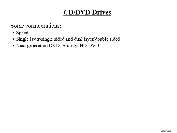 CD/DVD Drives Some considerations: • Speed • Single layer/single sided and dual layer/double sided