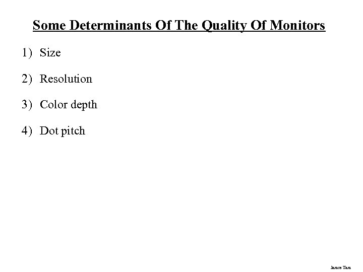Some Determinants Of The Quality Of Monitors 1) Size 2) Resolution 3) Color depth