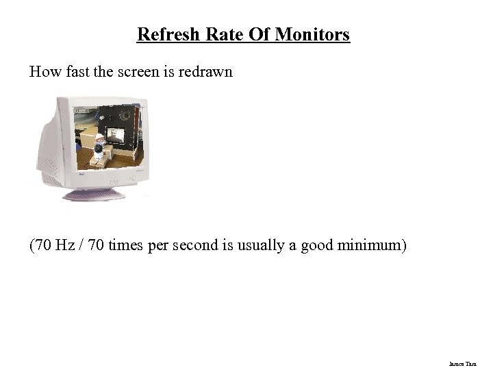 Refresh Rate Of Monitors How fast the screen is redrawn (70 Hz / 70