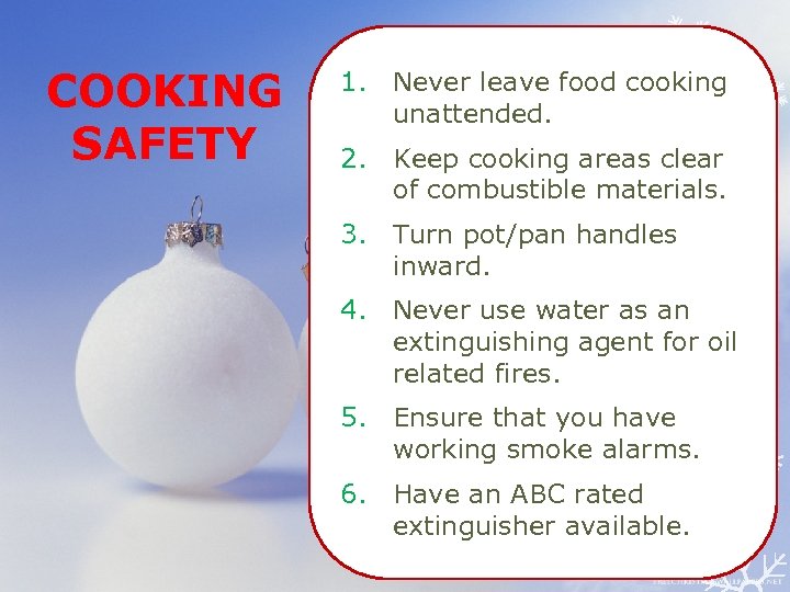 COOKING SAFETY 1. Never leave food cooking unattended. 2. Keep cooking areas clear of