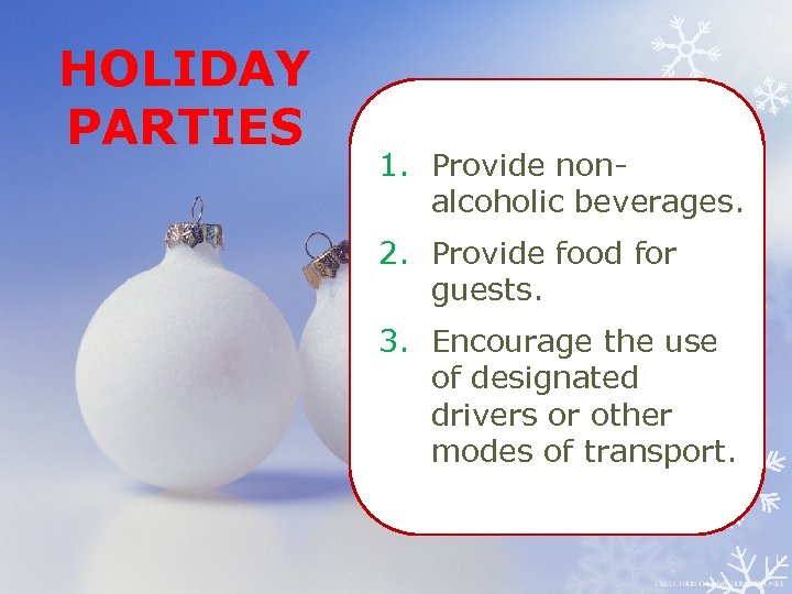 HOLIDAY PARTIES 1. Provide nonalcoholic beverages. 2. Provide food for guests. 3. Encourage the