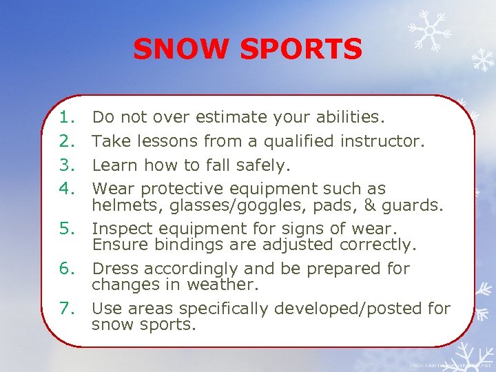 SNOW SPORTS 1. 2. 3. 4. Do not over estimate your abilities. Take lessons