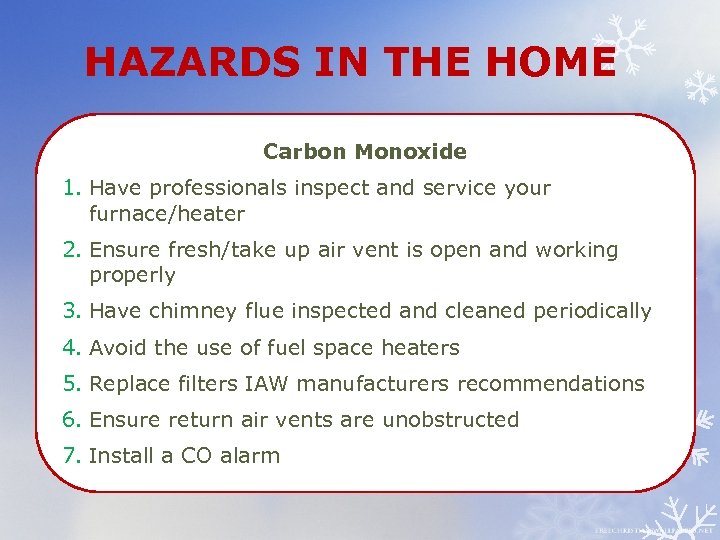 HAZARDS IN THE HOME Carbon Monoxide 1. Have professionals inspect and service your furnace/heater