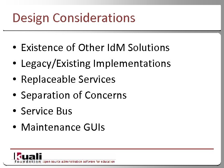 Design Considerations • • • Existence of Other Id. M Solutions Legacy/Existing Implementations Replaceable