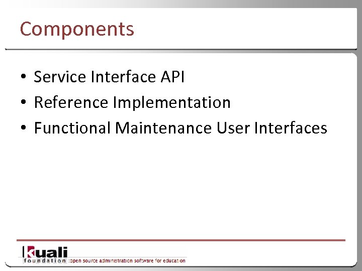 Components • Service Interface API • Reference Implementation • Functional Maintenance User Interfaces 15