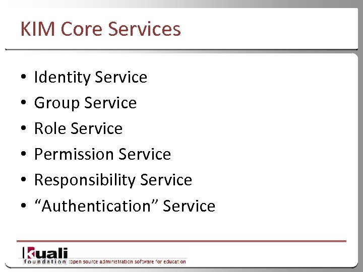 KIM Core Services • • • Identity Service Group Service Role Service Permission Service