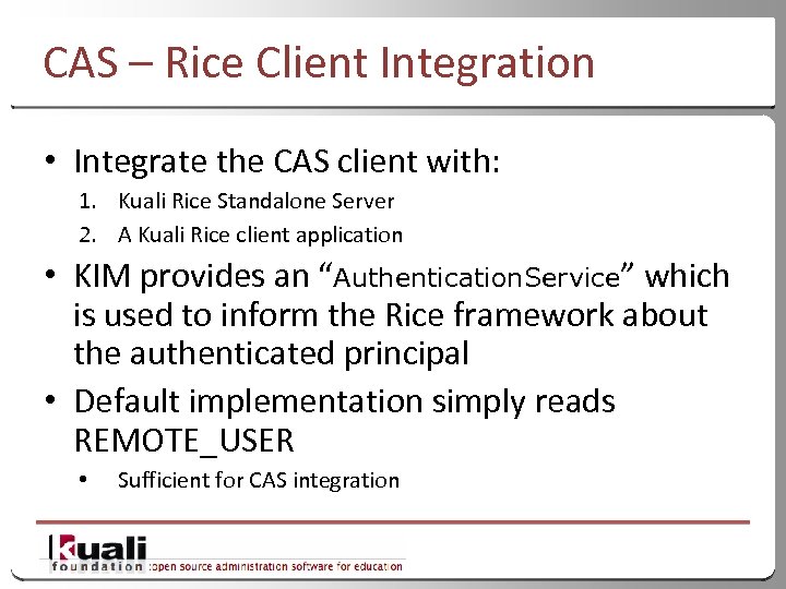 CAS – Rice Client Integration • Integrate the CAS client with: 1. Kuali Rice