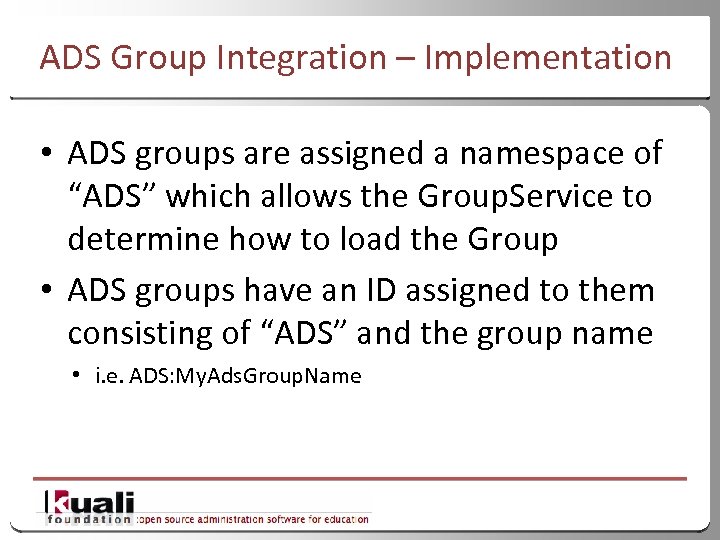 ADS Group Integration – Implementation • ADS groups are assigned a namespace of “ADS”