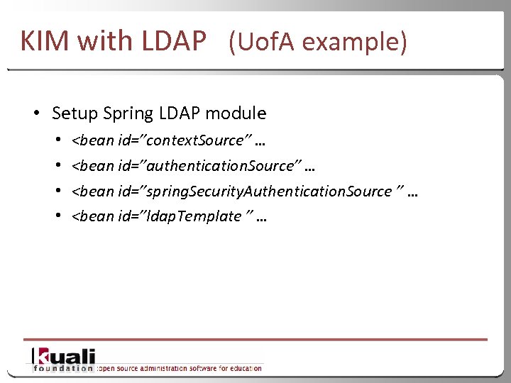 KIM with LDAP (Uof. A example) • Setup Spring LDAP module • • <bean