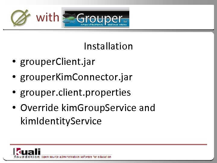 with • • Installation grouper. Client. jar grouper. Kim. Connector. jar grouper. client. properties