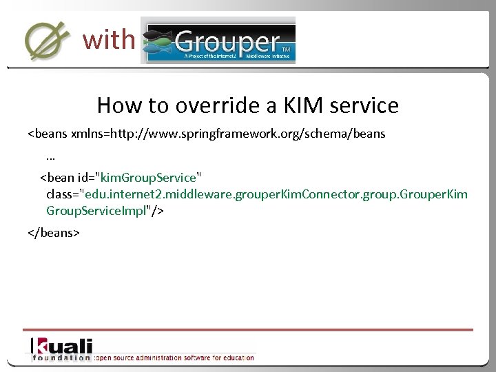 with How to override a KIM service <beans xmlns=http: //www. springframework. org/schema/beans … <bean