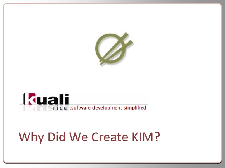 Why Did We Create KIM? 