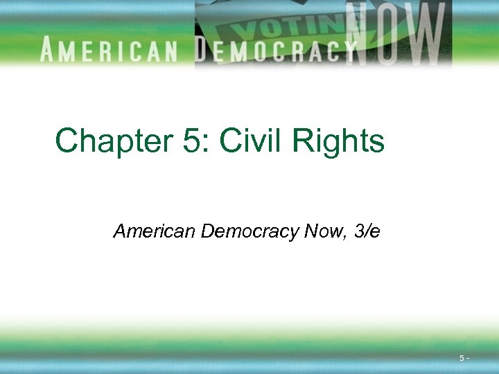 Chapter 5: Civil Rights American Democracy Now, 3/e 5 - 