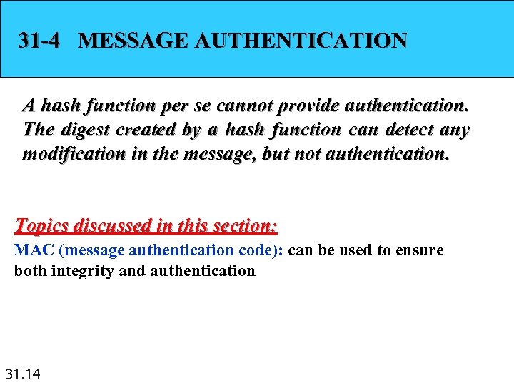 31 -4 MESSAGE AUTHENTICATION A hash function per se cannot provide authentication. The digest