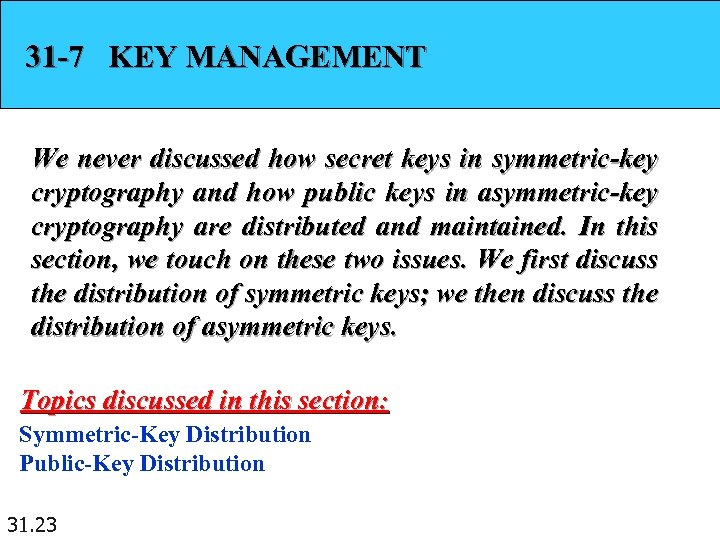 31 -7 KEY MANAGEMENT We never discussed how secret keys in symmetric-key cryptography and