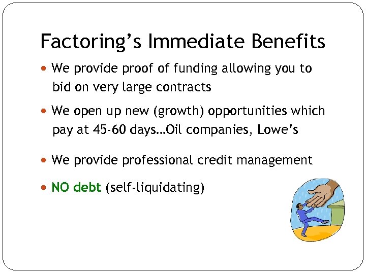 Factoring’s Immediate Benefits We provide proof of funding allowing you to bid on very