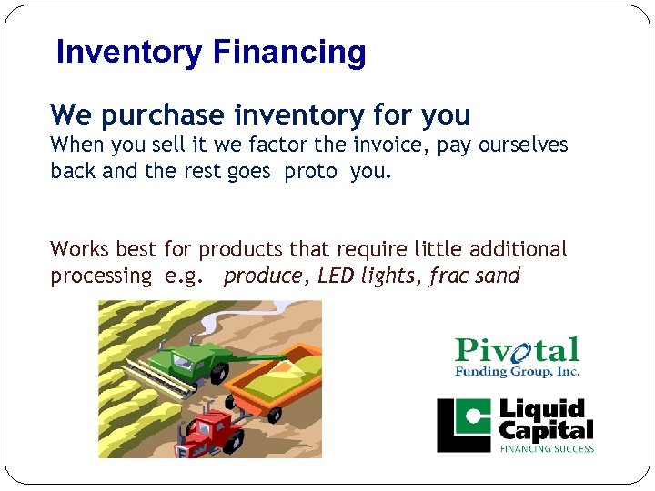 Inventory Financing We purchase inventory for you When you sell it we factor the