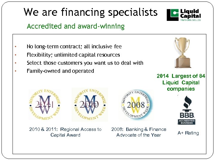 We are financing specialists Accredited and award-winning • No long-term contract; all inclusive fee