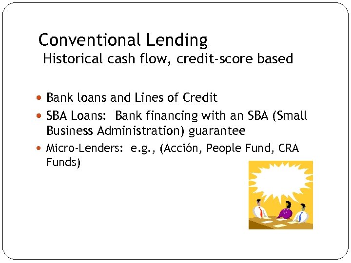 Conventional Lending Historical cash flow, credit-score based Bank loans and Lines of Credit SBA