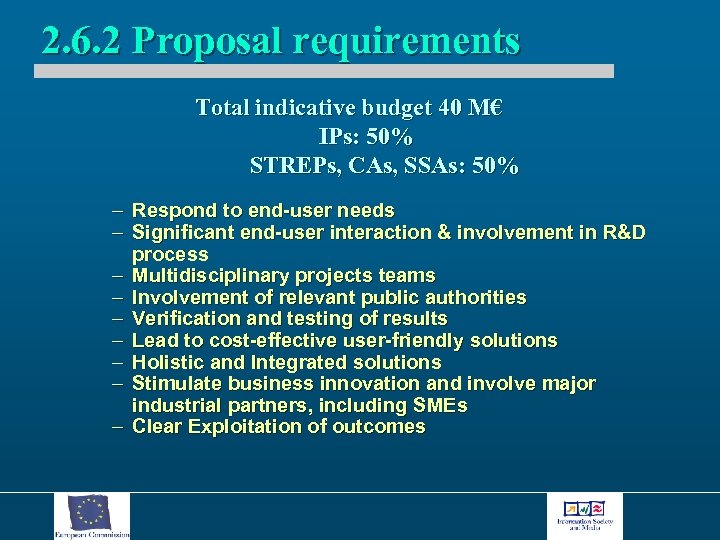 2. 6. 2 Proposal requirements Total indicative budget 40 M€ IPs: 50% STREPs, CAs,