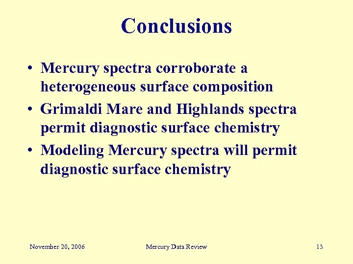 Conclusions • Mercury spectra corroborate a heterogeneous surface composition • Grimaldi Mare and Highlands