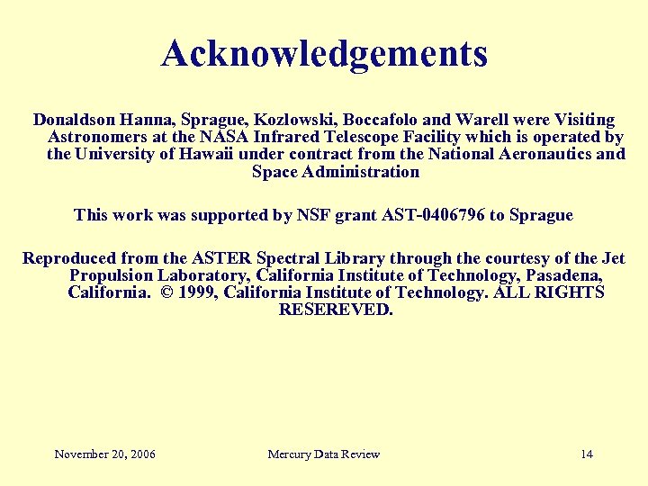 Acknowledgements Donaldson Hanna, Sprague, Kozlowski, Boccafolo and Warell were Visiting Astronomers at the NASA