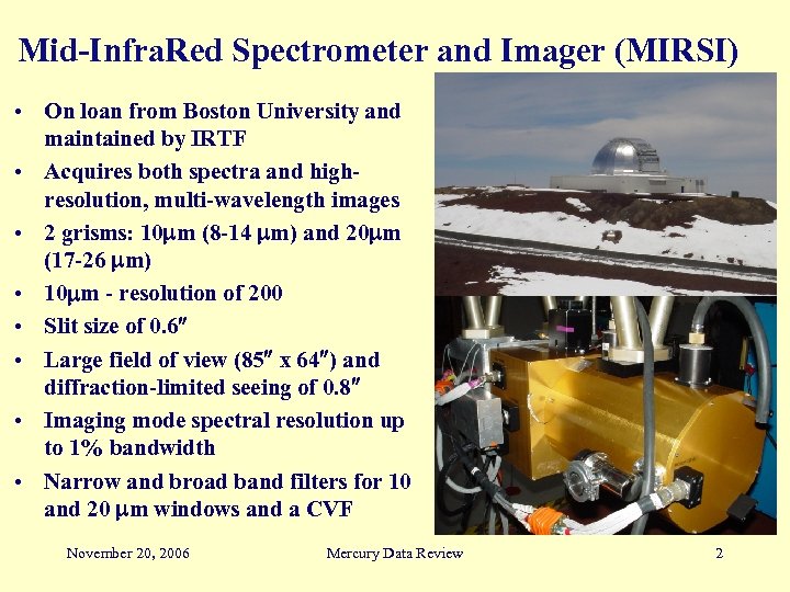 Mid-Infra. Red Spectrometer and Imager (MIRSI) • On loan from Boston University and maintained