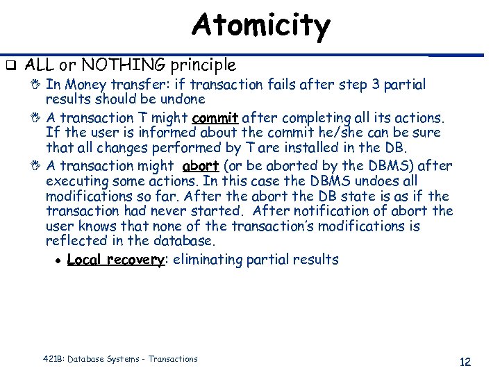 Atomicity q ALL or NOTHING principle I In Money transfer: if transaction fails after