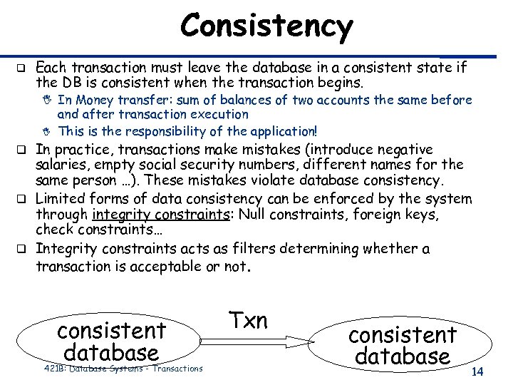 Consistency q Each transaction must leave the database in a consistent state if the