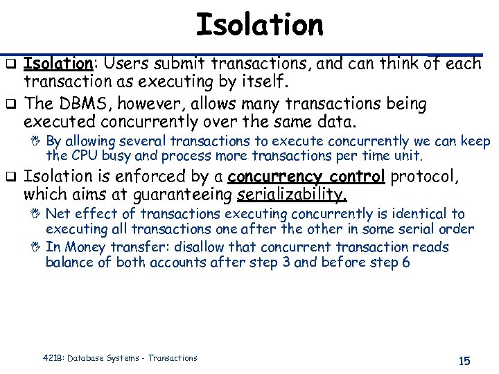Isolation: Users submit transactions, and can think of each transaction as executing by itself.