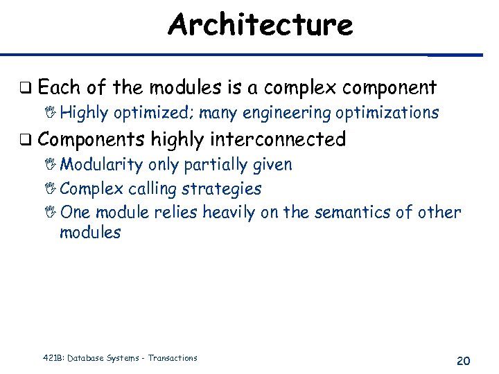 Architecture q Each of the modules is a complex component I Highly optimized; many
