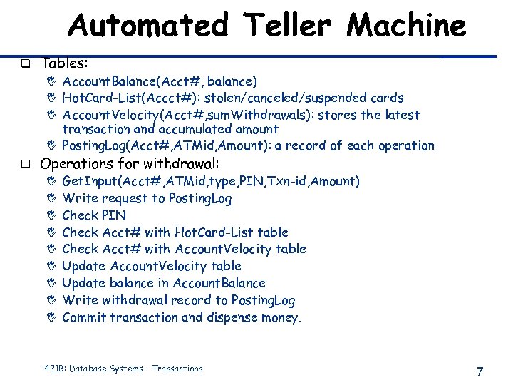 Automated Teller Machine q Tables: I Account. Balance(Acct#, balance) I Hot. Card-List(Accct#): stolen/canceled/suspended cards