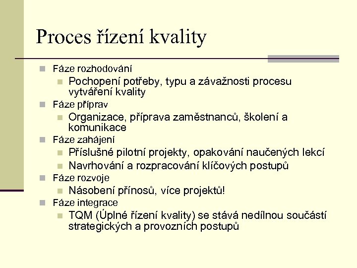 Proces řízení kvality n Fáze rozhodování n Pochopení potřeby, typu a závažnosti procesu vytváření