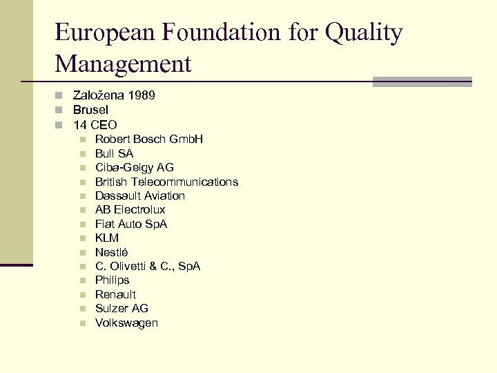 European Foundation for Quality Management n Založena 1989 n Brusel n 14 CEO n