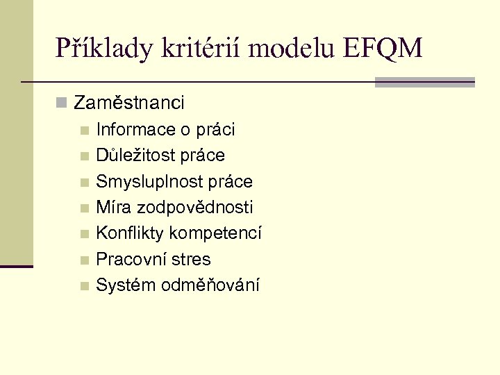 Příklady kritérií modelu EFQM n Zaměstnanci n Informace o práci n Důležitost práce n