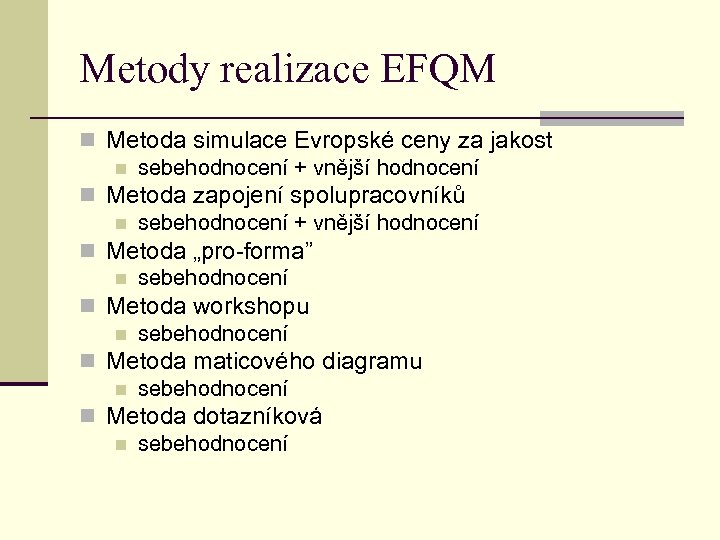 Metody realizace EFQM n Metoda simulace Evropské ceny za jakost n sebehodnocení + vnější