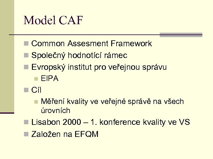 Model CAF n Common Assesment Framework n Společný hodnotící rámec n Evropský institut pro