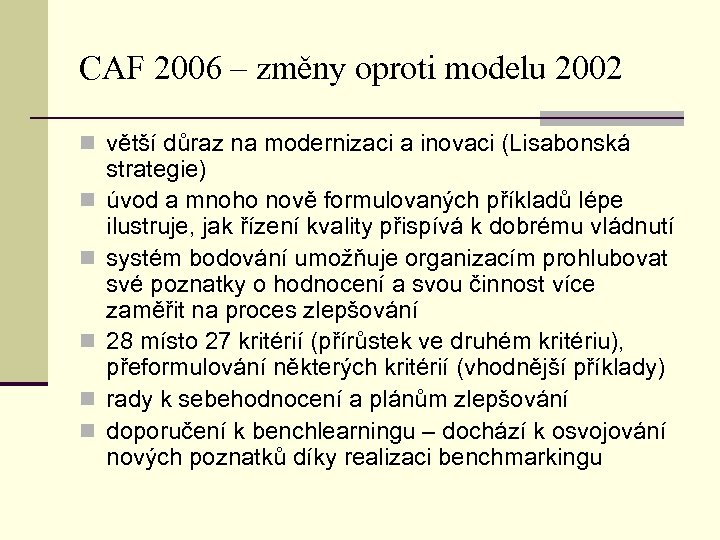CAF 2006 – změny oproti modelu 2002 n větší důraz na modernizaci a inovaci