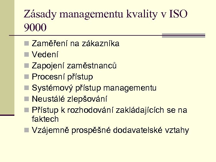 Zásady managementu kvality v ISO 9000 Zaměření na zákazníka Vedení Zapojení zaměstnanců Procesní přístup
