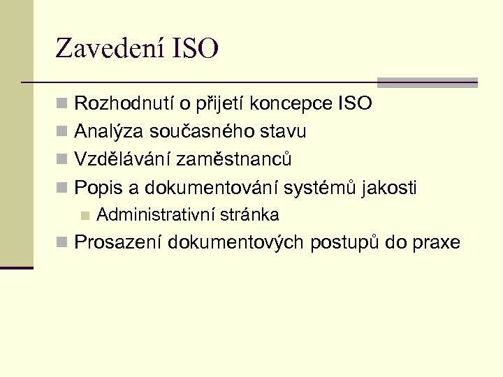 Zavedení ISO n Rozhodnutí o přijetí koncepce ISO n Analýza současného stavu n Vzdělávání