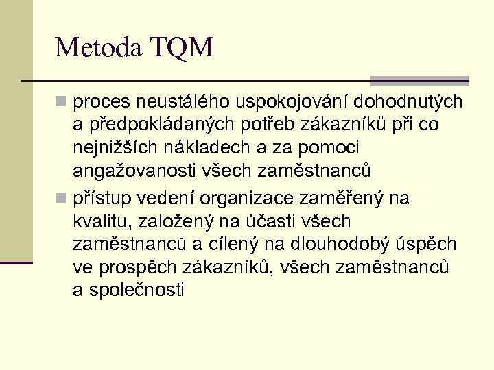 Metoda TQM n proces neustálého uspokojování dohodnutých a předpokládaných potřeb zákazníků při co nejnižších