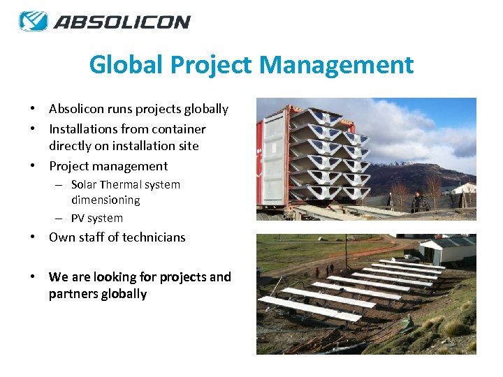 Global Project Management • Absolicon runs projects globally • Installations from container directly on