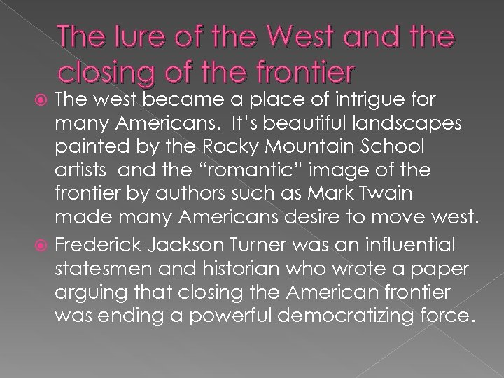 The lure of the West and the closing of the frontier The west became