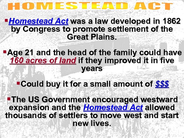 §Homestead Act was a law developed in 1862 by Congress to promote settlement of