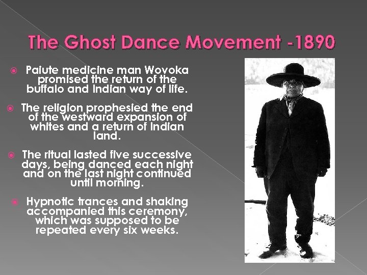 The Ghost Dance Movement -1890 Paiute medicine man Wovoka promised the return of the