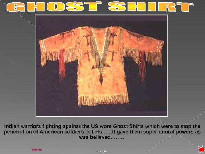 Indian warriors fighting against the US wore Ghost Shirts which were to stop the