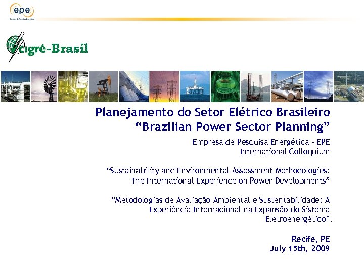 Planejamento do Setor Elétrico Brasileiro “Brazilian Power Sector Planning” Empresa de Pesquisa Energética –