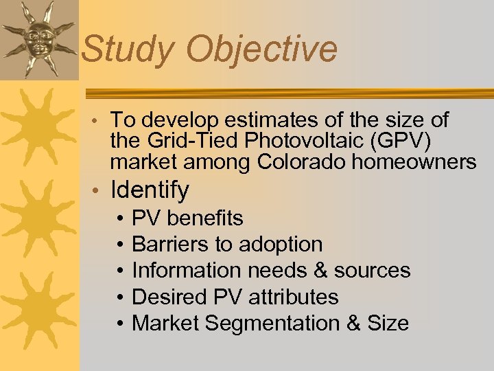 Study Objective • To develop estimates of the size of the Grid-Tied Photovoltaic (GPV)