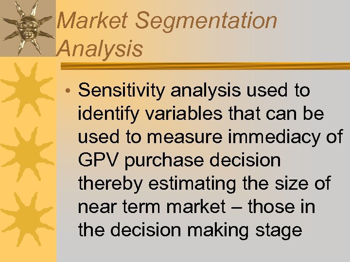 Market Segmentation Analysis • Sensitivity analysis used to identify variables that can be used