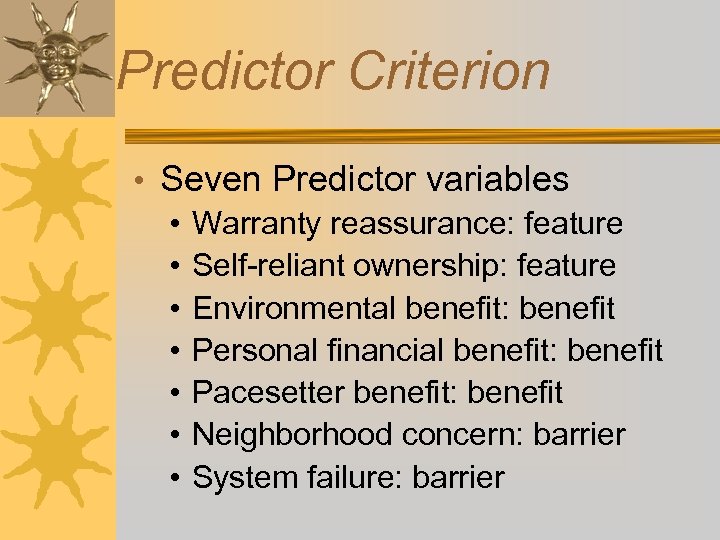 Predictor Criterion • Seven Predictor variables • Warranty reassurance: feature • Self-reliant ownership: feature